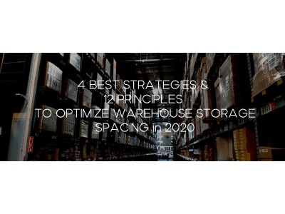 4 BEST STRATEGIES and 12 PRINCIPLES TO OPTIMIZE WAREHOUSE STORAGE SPACING in 2020